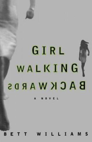 Book GIRL WALKING BACKWARDS Bett Williams