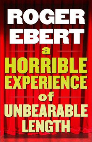 Könyv HORRIBLE EXPERIENCE OF UNBEARABLE LENGTH ROGER EBERT