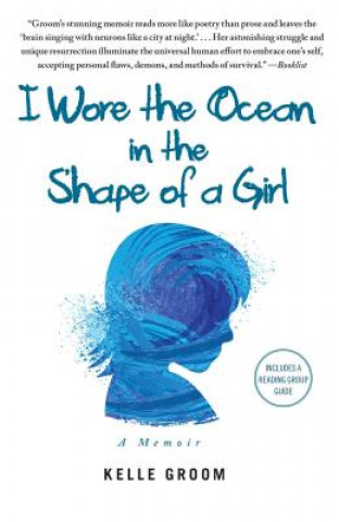 Buch I WORE THE OCEAN IN THE SHAPE OF A GIRL KELLE GROOM