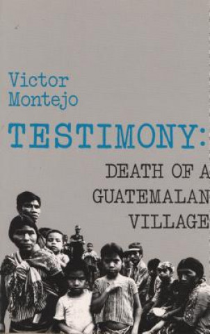 Carte TESTIMONY : DEATH OF A GUATEMALAN VILLAG VICTOR MONTEJO
