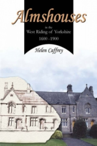 Книга Almshouses in the West Riding of Yorkshire 1600-1900 Helen Caffrey