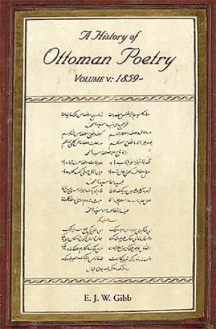 Carte History of Ottoman Poetry Volume V E.J.W. Gibb