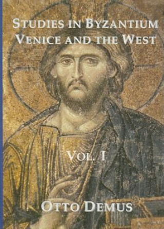 Könyv Studies in Byzantium, Venice and the West, Volume I Otto Demus