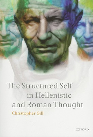 Kniha Structured Self in Hellenistic and Roman Thought Christopher Gill