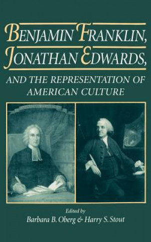 Kniha Benjamin Franklin, Jonathan Edwards, and the Representation of American Culture Barbara B. Oberg