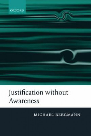 Kniha Justification without Awareness Michael Bergmann