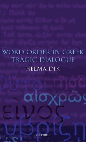 Könyv Word Order in Greek Tragic Dialogue Helma Dik