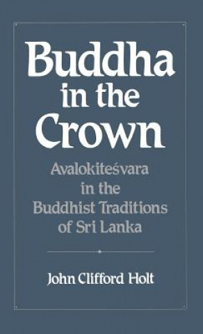 Könyv Buddha in the Crown John Clifford Holt