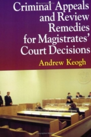 Carte Criminal Appeals and Review Remedies for Magistrates' Court Decisions Andrew William Keogh