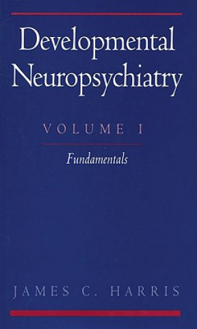 Książka Developmental Neuropsychiatry: Volume 1: The Fundamentals Harris