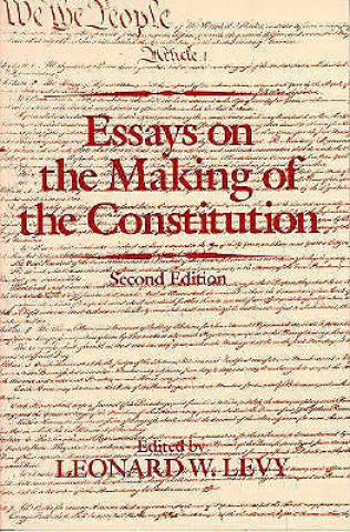 Book Essays on the Making of the Constitution Leonard Williams Levy