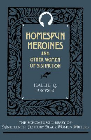 Książka Homespun Heroines and Other Women of Distinction Hallie Q. Brown