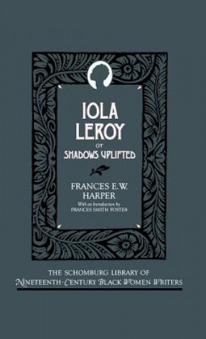 Livre Iola Leroy, or Shadows Uplifted Frances Ellen Watkins Harper