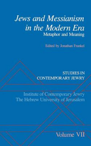 Carte Studies in Contemporary Jewry: VII: Jews and Messianism in the Modern Era: Metaphor and Meaning Jonathan Frankel