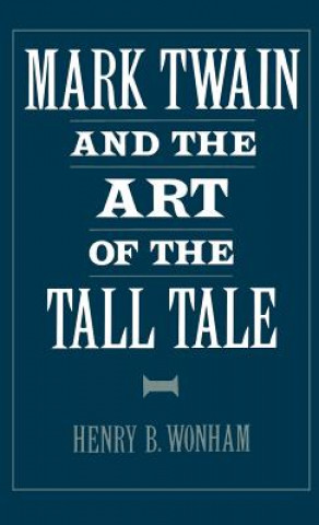 Book Mark Twain and the Art of the Tall Tale Henry B. Wonham