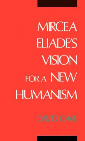 Książka Mircea Eliade's Vision for a New Humanism David Cave