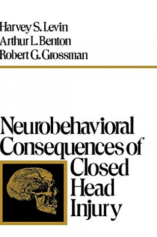 Knjiga Neurobehavioral Consequences of Closed Head Injury Harvey S. Levin