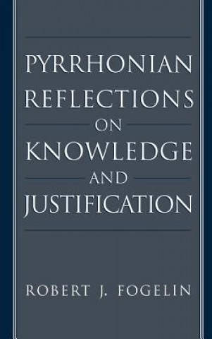 Kniha Pyrrhonian Reflections on Knowledge and Justification FOGELIN ROBERT J