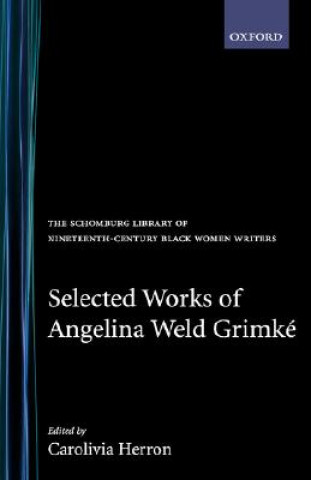 Carte Selected Works of Angelina Weld Grimke Angelina Weld Grimk?