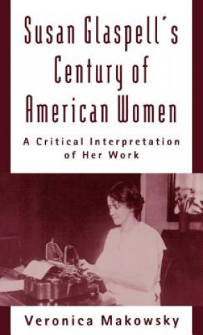 Könyv Susan Glaspell's Century of American Women Veronica Makosky