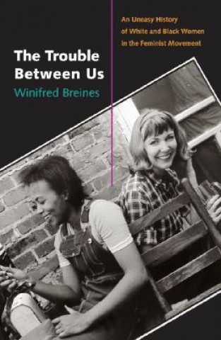 Knjiga Trouble Between Us Winifred Breines