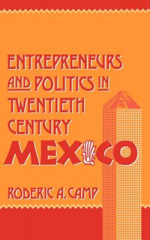 Carte Entrepreneurs and Politics in Twentieth-Century Mexico Roderic Ai Camp