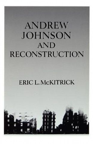 Könyv Andrew Johnson and Reconstruction Eric McKitrick