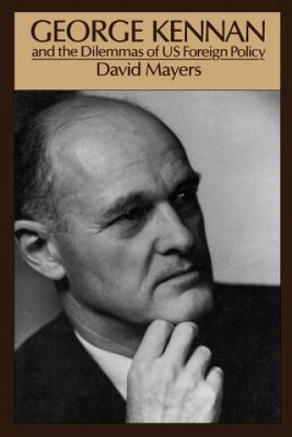 Carte George Kennan and the Dilemmas of US Foreign Policy David Allan Mayers