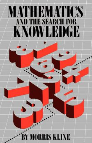 Kniha Mathematics and the Search for Knowledge Morris Kline