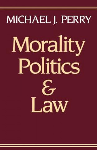 Kniha Morality, Politics, and Law Michael J. Perry