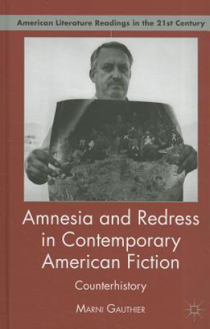 Książka Amnesia and Redress in Contemporary American Fiction Marni J. Gauthier