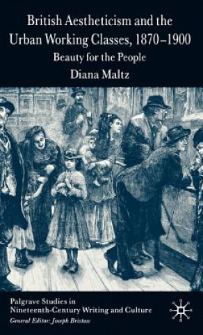 Kniha British Aestheticism and the Urban Working Classes, 1870-1900 Diana Maltz