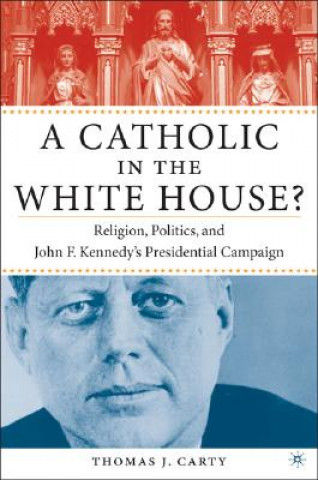 Könyv Catholic in the White House? Thomas J. Carty