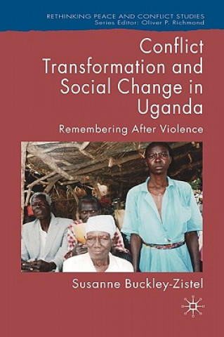 Kniha Conflict Transformation and Social Change in Uganda Susanne Buckley-Zistel