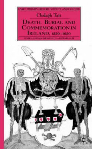 Carte Death, Burial and Commemoration in Ireland 1550-1650 Clodagh Tait