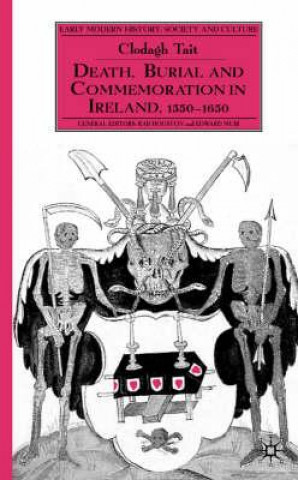 Buch Death, Burial and Commemoration in Ireland 1550-1650 Clodagh Tait