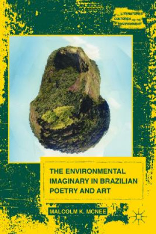 Kniha Environmental Imaginary in Brazilian Poetry and Art MALCOLM K. MCNEE