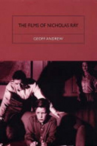 Book Films of Nicholas Ray: The Poet of Nightfall Geoff Andrew