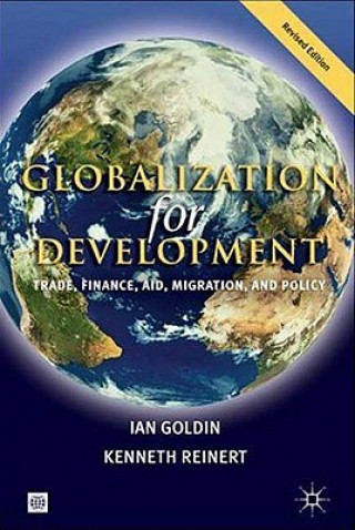 Kniha GLOBALIZATION FOR DEVELOPMENT, REVISED EDITION: TRADE, FINANCE, AID, MIGRATION, AND POLICY Kenneth A. Reinert