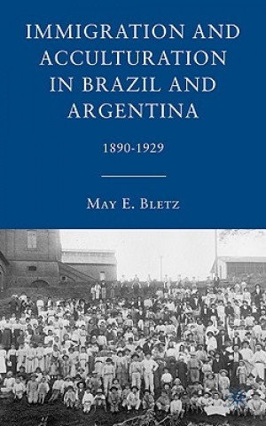 Książka Immigration and Acculturation in Brazil and Argentina May E Bletz