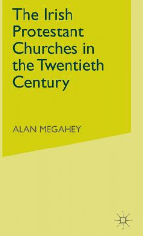 Könyv Irish Protestant Churches in the Twentieth Century Alan Megahey
