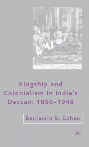Carte Kingship and Colonialism in India's Deccan 1850-1948 Benjamin B. Cohen