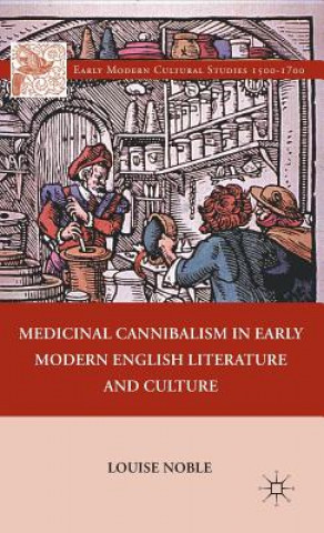 Knjiga Medicinal Cannibalism in Early Modern English Literature and Culture Louise Noble