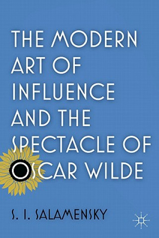 Книга Modern Art of Influence and the Spectacle of Oscar Wilde S. I. Salamensky