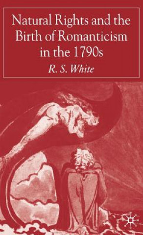 Könyv Natural Rights and the Birth of Romanticism in the 1790s R.S. White