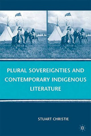 Kniha Plural Sovereignties and Contemporary Indigenous Literature Stuart Christie