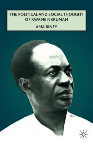 Kniha Political and Social Thought of Kwame Nkrumah Ama Biney