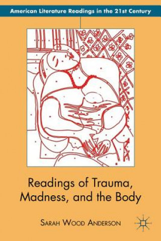 Book Readings of Trauma, Madness, and the Body Sarah Anderson