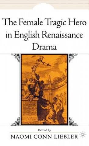 Carte Female Tragic Hero in English Renaissance Drama N. Liebler