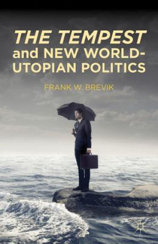 Kniha Tempest and New World-Utopian Politics Frank W. Brevik